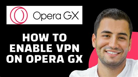 How to Enable VPN on Opera GX: A Detailed Insight into the Process and Related Considerations